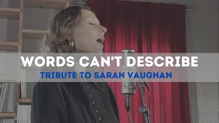 Tribute to Sarah Vaughan - Words Can&#39;t Describe -  Performed by Lucy Wijnands.