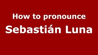 How to pronounce Sebastián Luna
