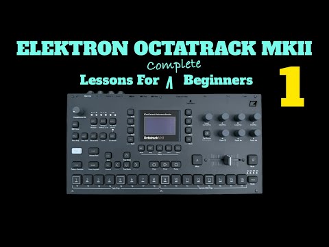 Elektron Octatrack Mk.II  - Lessons For Complete Beginners - Video 1
