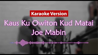 Download lagu Karaoke Version - Kaus Ku Owiton Kud Matai (Joe Mabin) mp3 Download lagu Karaoke Version - Kaus Ku Owiton Kud Matai (Joe Mabin) mp3