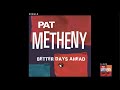 Pat Metheny - Better Days Ahead (Official Audio)