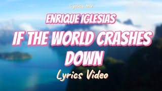 Enrique Iglesias - If the world crashes down (Letra / Lyrics)