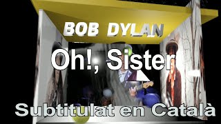 Bob Dylan - Oh Sister - SUBTITULAT EN CATALÀ