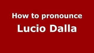 How to pronounce Lucio Dalla