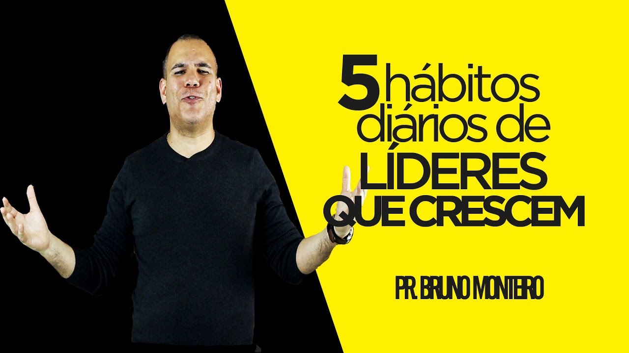5 hábitos diários DE LÍDERES QUE CRESCEM - Bruno Monteiro