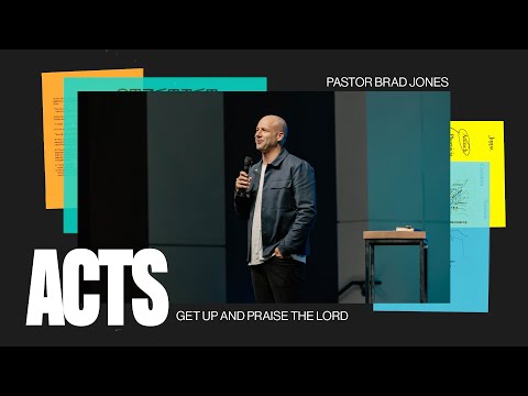Acts 14:1-28: Get Up and Praise the Lord – Pastor  Brad Jones