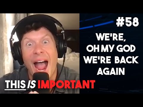 Ep 58: We're, Oh My God We're Back Again | This is Important Podcast