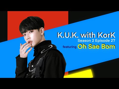 K.U.K. with KorK: S2 Ep. 27 ft. Oh Sae Bom