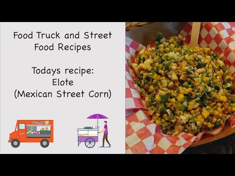 Elote (Mexican Street Corn) Food Truck and Street Food Recipes