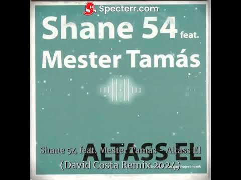 Shane 54 feat. Mester Tamás - Altass El (David Costa Remix 2024)