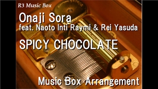 Onaji Sora feat. Naoto Inti Raymi & Rei Yasuda/SPICY CHOCOLATE [Music Box]