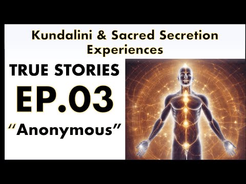 TRUE Sacred Secretion/Kundalini Story - Episode THREE - Anonymous