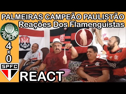 Reações Dos Flamenguistas Palmeiras 4x0 São Paulo PALMEIRAS CAMPEÃO DO PAULISTÃO 2022 REACT