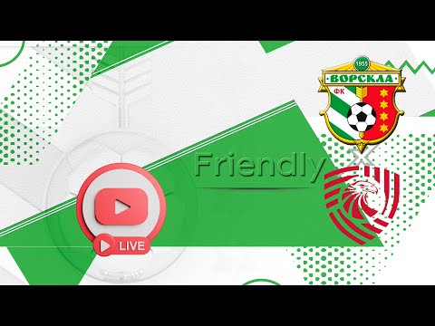 Friendly | FC Vorskla Poltava x FC Saburtalo Tbilisi | LIVE•