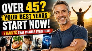 If You're Over 45, These 7 Habits Will Change Everything