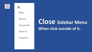 How to close sidebar menu when click outside of it using html, css & javascript.