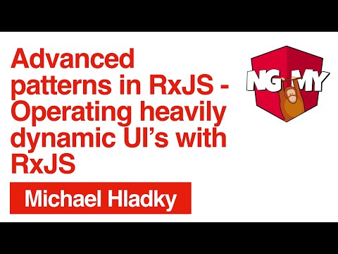 Advanced patterns in RxJS - Operating heavily dynamic UI’s with RxJS | Michael Hladky | NG-MY 2019