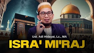 Download lagu PERISTIWA ISRA' MI'RAJ NABI, Ustadz Adi Hidayat mp3