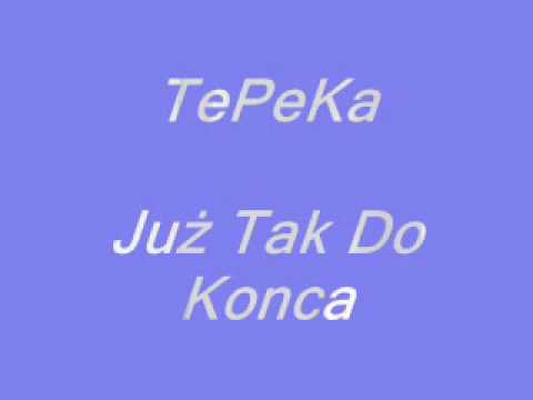 TePeKa - Juz Tak Do Konca