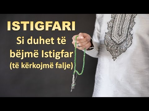 SI TË BËJMË ISTIGFAR (Si të kërkojmë falje te Zoti)?