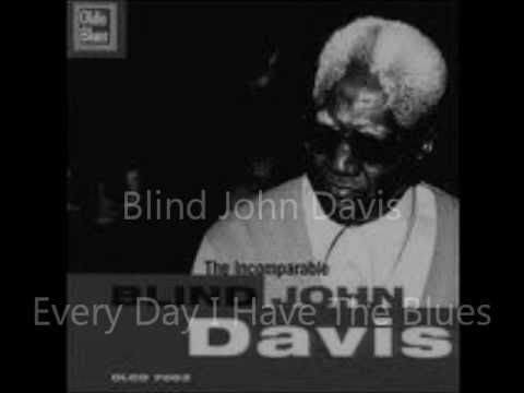 Blind John Davis -- Everyday I Have The Blues