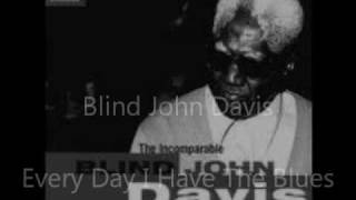 Blind John Davis -- Everyday I Have The Blues