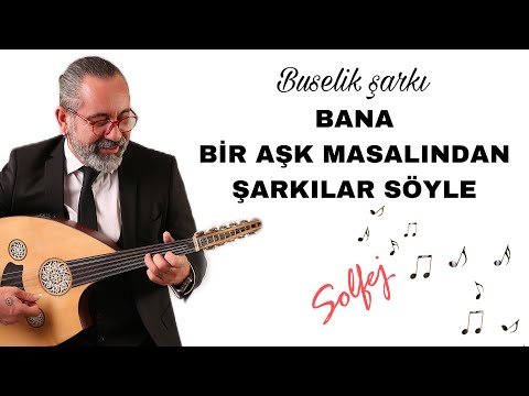 BANA BİR AŞK MASALINDAN ŞARKILAR SÖYLE / SOLFEJİ VE UD İLE İCRASI / UD DERSİ 266