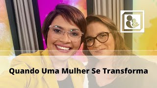 Quando Uma Mulher Se Transforma