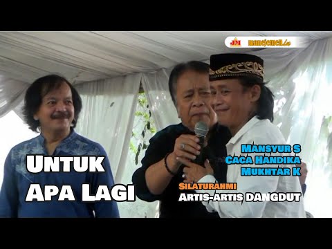 Caca Handika - Mansyur S - Mukhtar Kelana "Untuk Apa Lagi" silaturahmi artis-artis dangdut