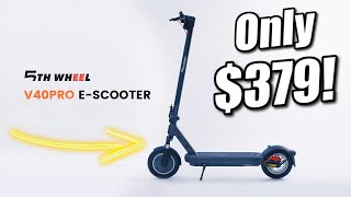 5TH Wheel V40 Pro Electric Scooter: POWER for PRICE!!!