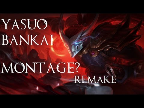 Yasuo Bankai Montage? Remake