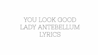 You Look Good Lyrics by Lady Antebellum