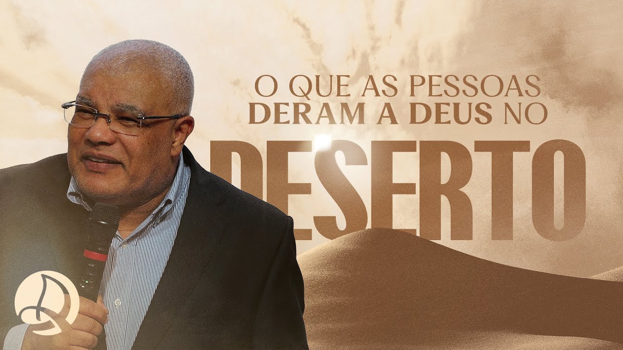O Que as Pessoas Deram a Deus no Deserto | Pr. Flauzilino Araújo dos Santos