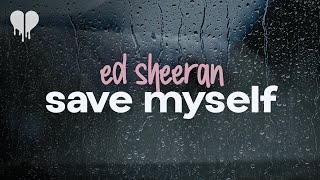 ed sheeran - save myself (lyrics)