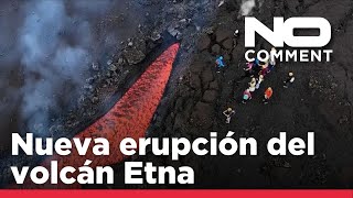NO COMMENT: Nueva erupción del volcán Etna cubre de lava sus laderas