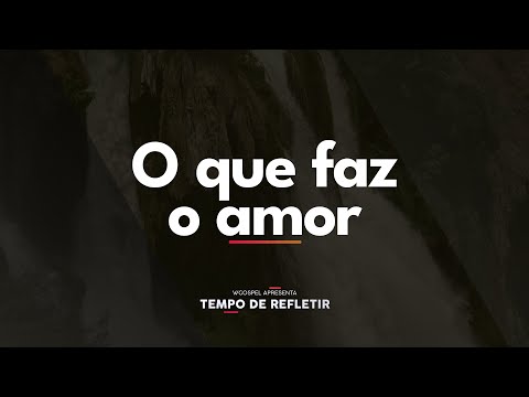 [Tempo de Refletir] O que faz o amor