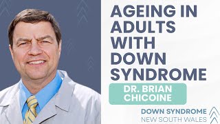 Down Syndrome NSW Inclusion Institute - Ageing in Adults with Down Syndrome with Dr Brian Chicoine