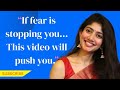 If Fear Is Stopping You This Video Will Push You Sai Pallavi Motivational Video Learn English