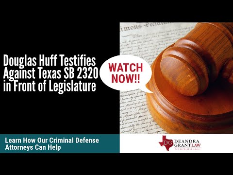 Douglas Huff Testifies Against Texas SB 2320 in Front of Legislature | Criminal Jurisprudence