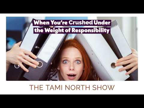 How To Best Deal When the Weight of Responsibility Crushes You