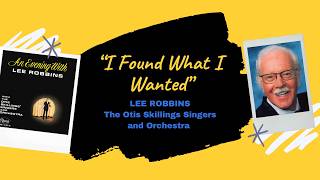 I Found What I Wanted” - Lee Robbins with the Otis Skillings Singers & Orchestra