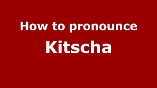 How to pronounce Kitscha