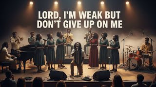 Lord, I’m Weak but Don’t Give Up on Me | Live Reggae Gospel Performance
