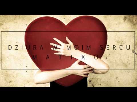 Matixu - Dziura w moim sercu