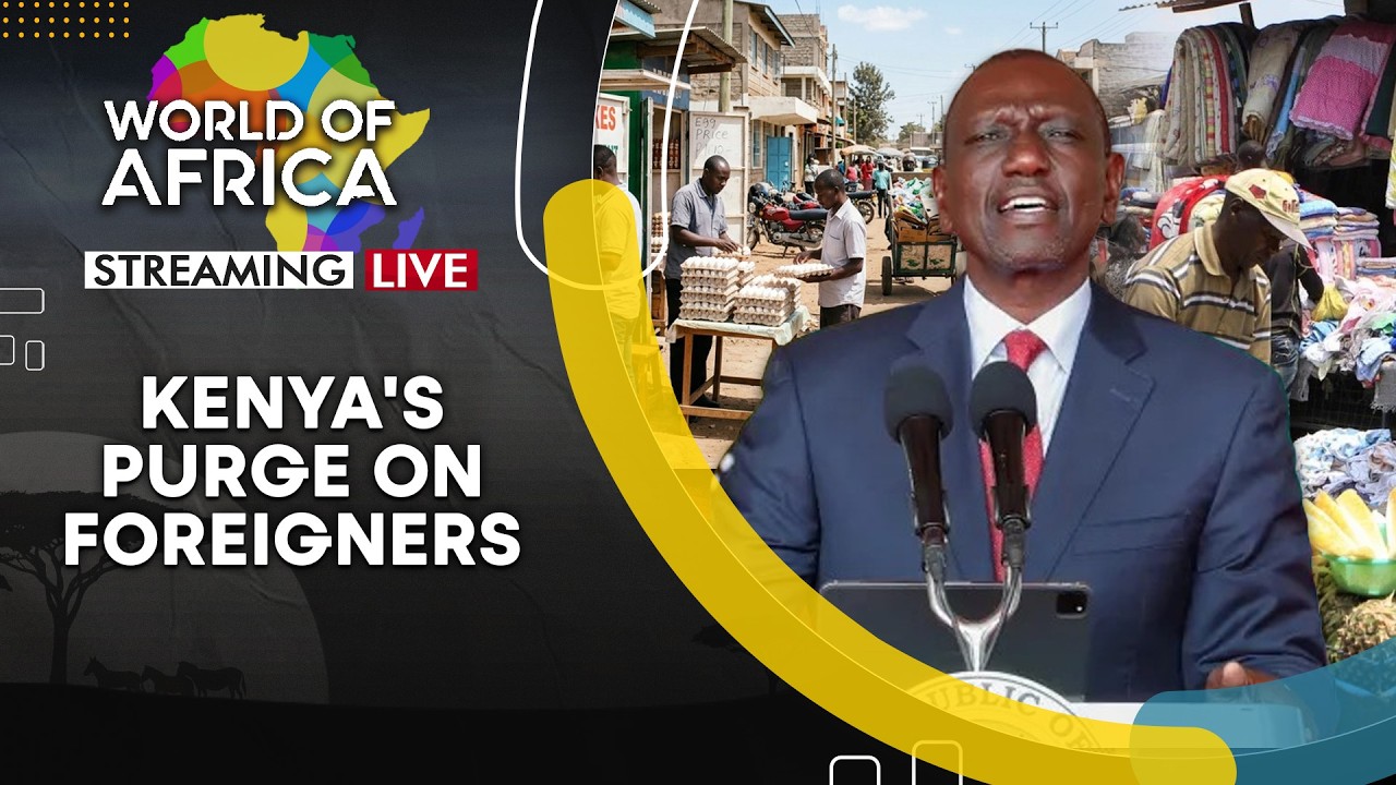 World Of Africa LIVE: Kenya Cracks Down on Foreign Traders and Small Retailers