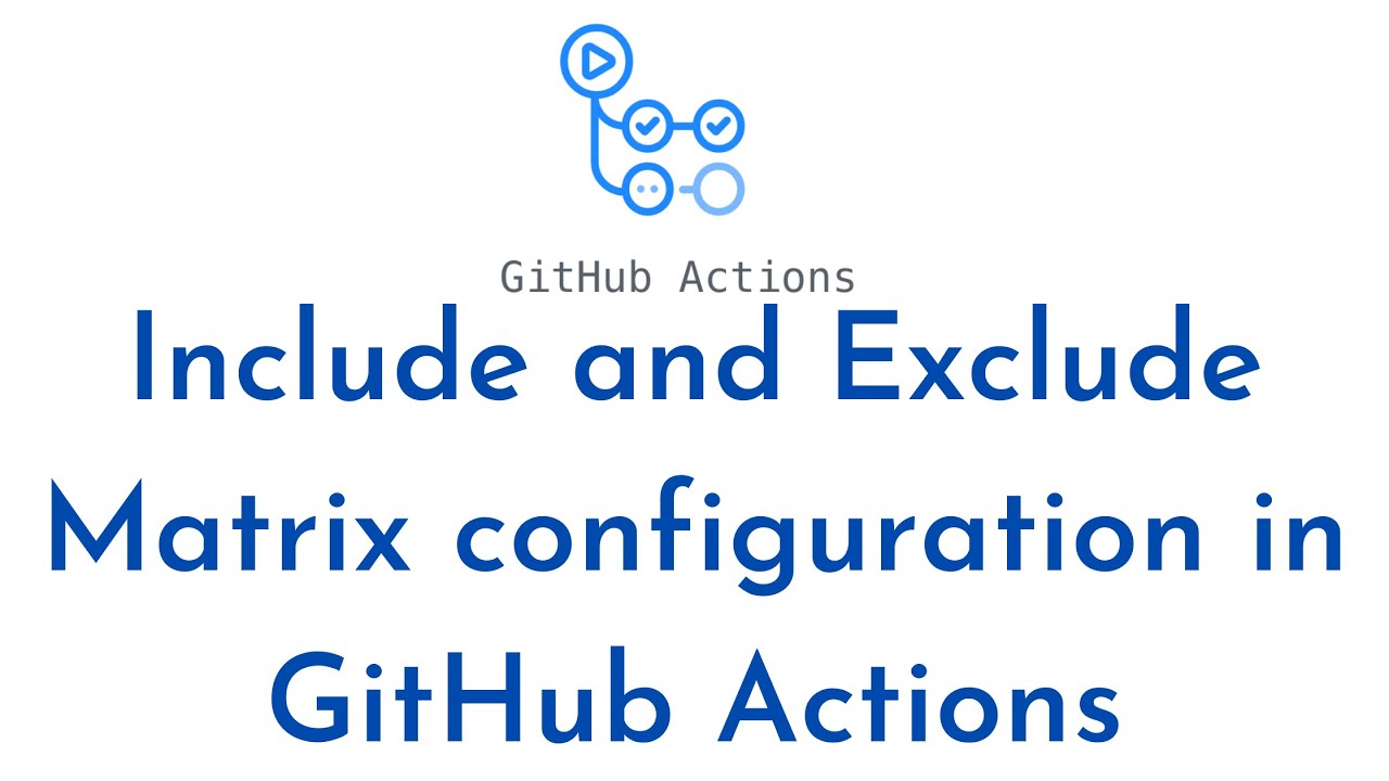 How to Include and Exclude Matrix configuration in GitHub Actions workflow | GitHub Actions Tutorial