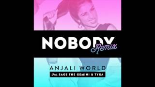 Anjali World feat. Sage The Gemini &amp; Tyga - &quot;Nobody (Remix)&quot; OFFICIAL VERSION