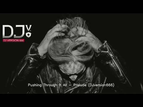 01 Pushing Through It All - Prelude (DJversion666)