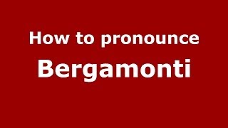 How to pronounce Bergamonti