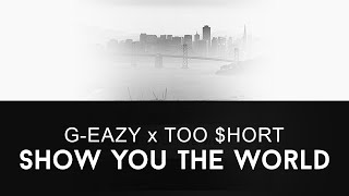 G-Eazy x Too $hort - 'Show You The World' (prod by Christoph Andersson)